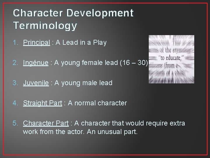 Character Development Terminology 1. Principal : A Lead in a Play 2. Ingénue :