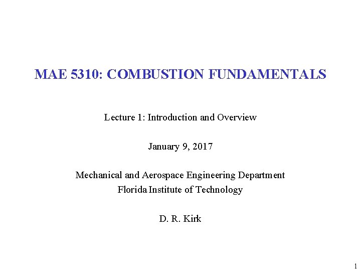 MAE 5310: COMBUSTION FUNDAMENTALS Lecture 1: Introduction and Overview January 9, 2017 Mechanical and