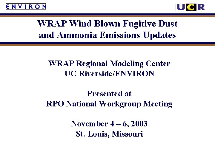 WRAP Wind Blown Fugitive Dust and Ammonia Emissions Updates WRAP Regional Modeling Center UC