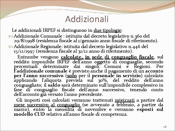 Addizionali Le addizionali IRPEF si distinguono in due tipologie: Addizionale Comunale : istituita dal