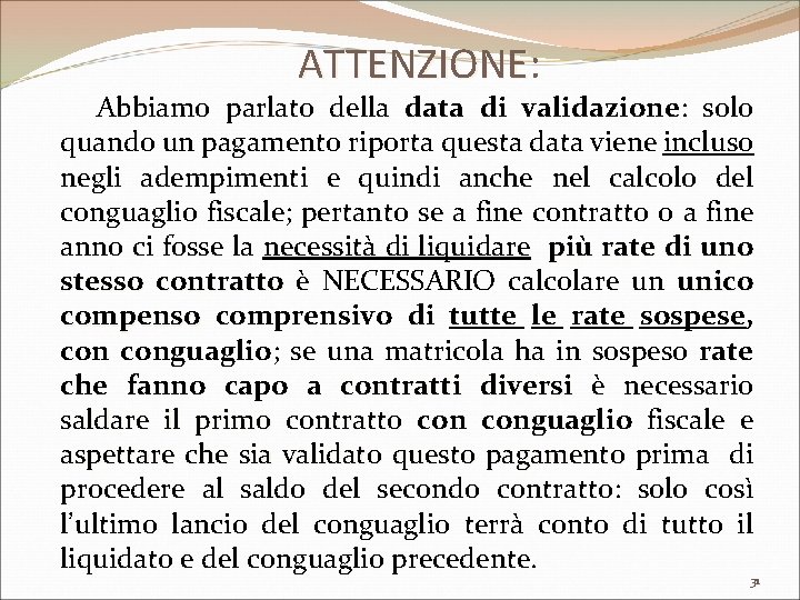 ATTENZIONE: ATTENZIONE Abbiamo parlato della data di validazione: solo quando un pagamento riporta questa