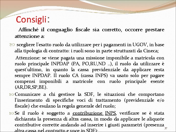 Consigli: Affinché il conguaglio fiscale sia corretto, occorre prestare attenzione a: scegliere l’esatto ruolo