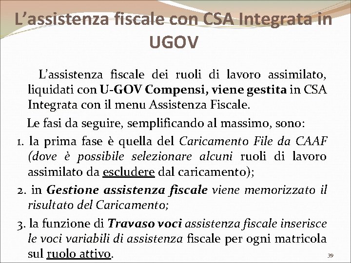 L’assistenza fiscale con CSA Integrata in UGOV L’assistenza fiscale dei ruoli di lavoro assimilato,