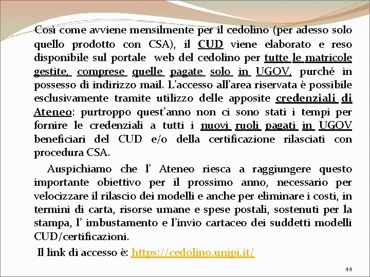 Così come avviene mensilmente per il cedolino (per adesso solo quello prodotto con CSA),