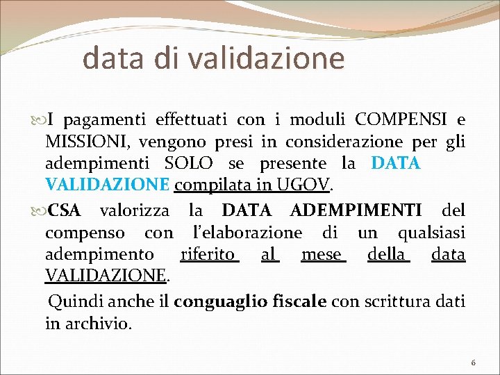 data di validazione I pagamenti effettuati con i moduli COMPENSI e MISSIONI, vengono presi