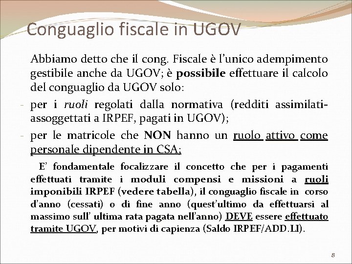 Conguaglio fiscale in UGOV Abbiamo detto che il cong. Fiscale è l’unico adempimento gestibile