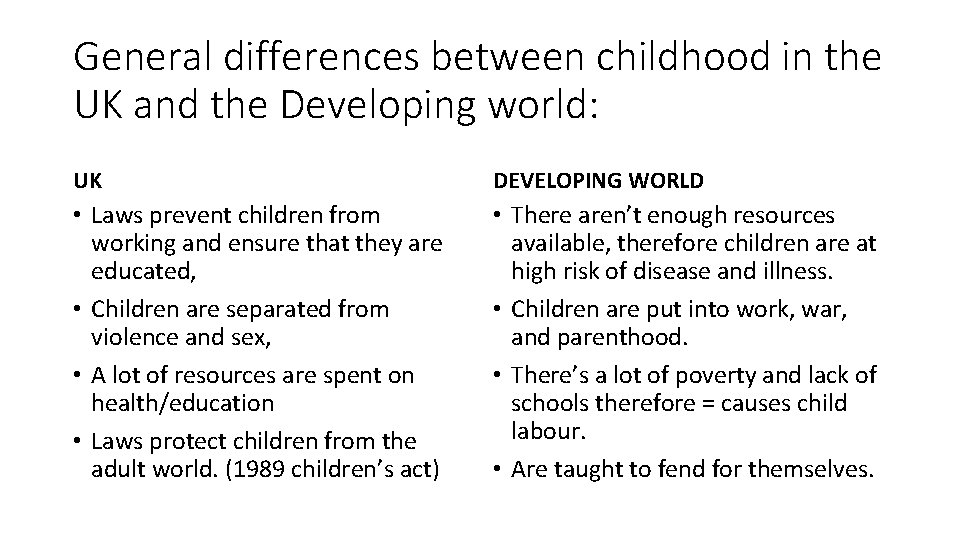 General differences between childhood in the UK and the Developing world: UK DEVELOPING WORLD General differences between childhood in the UK and the Developing world: UK DEVELOPING WORLD