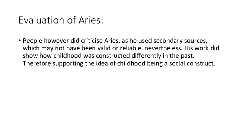 Evaluation of Aries: • People however did criticise Aries, as he used secondary sources, Evaluation of Aries: • People however did criticise Aries, as he used secondary sources,