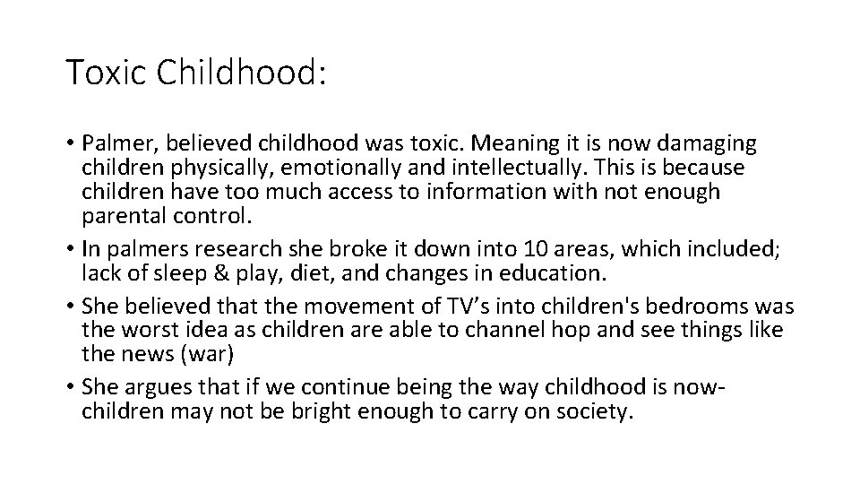 Toxic Childhood: • Palmer, believed childhood was toxic. Meaning it is now damaging children