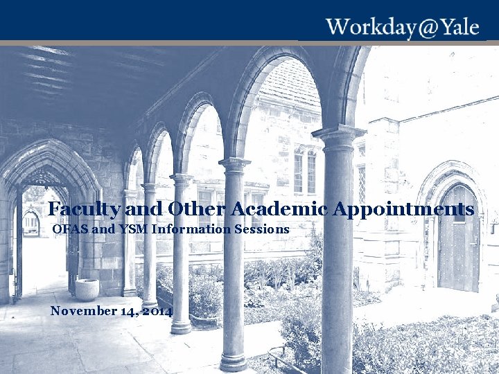 Faculty and Other Academic Appointments OFAS and YSM Information Sessions November 14, 2014 