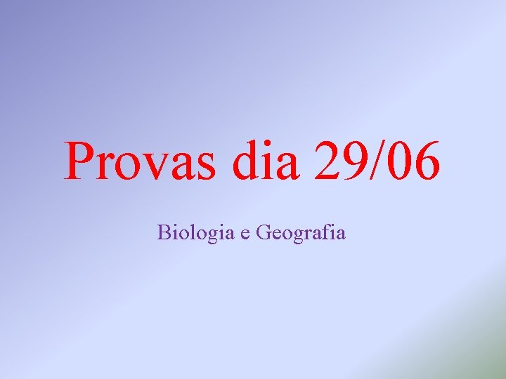 Provas dia 29/06 Biologia e Geografia 