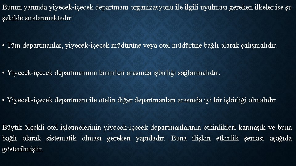 Bunun yanında yiyecek-içecek departmanı organizasyonu ile ilgili uyulması gereken ilkeler ise şu şekilde sıralanmaktadır: Bunun yanında yiyecek-içecek departmanı organizasyonu ile ilgili uyulması gereken ilkeler ise şu şekilde sıralanmaktadır:
