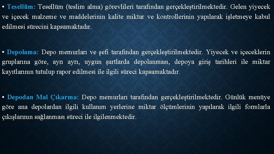 • Tesellüm: Tesellüm (teslim alma) görevlileri tarafından gerçekleştirilmektedir. Gelen yiyecek ve içecek malzeme • Tesellüm: Tesellüm (teslim alma) görevlileri tarafından gerçekleştirilmektedir. Gelen yiyecek ve içecek malzeme