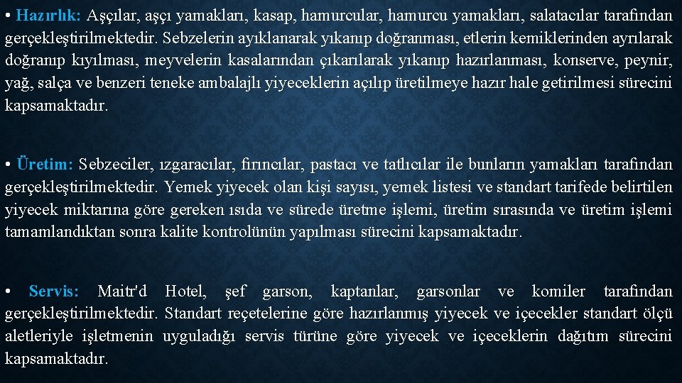• Hazırlık: Aşçılar, aşçı yamakları, kasap, hamurcular, hamurcu yamakları, salatacılar tarafından gerçekleştirilmektedir. Sebzelerin • Hazırlık: Aşçılar, aşçı yamakları, kasap, hamurcular, hamurcu yamakları, salatacılar tarafından gerçekleştirilmektedir. Sebzelerin
