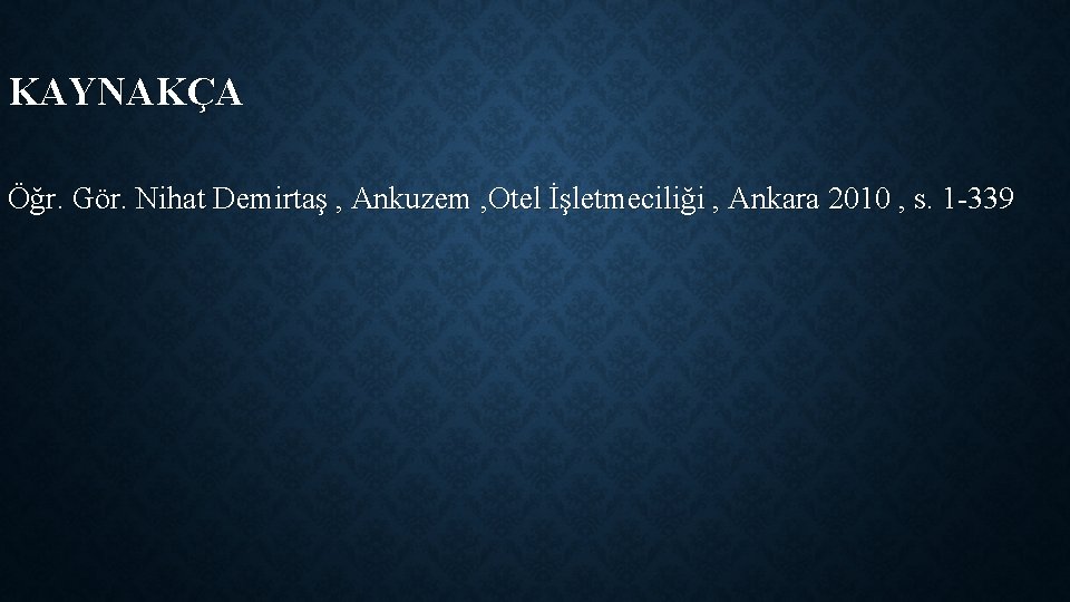 KAYNAKÇA Öğr. Gör. Nihat Demirtaş , Ankuzem , Otel İşletmeciliği , Ankara 2010 , KAYNAKÇA Öğr. Gör. Nihat Demirtaş , Ankuzem , Otel İşletmeciliği , Ankara 2010 ,