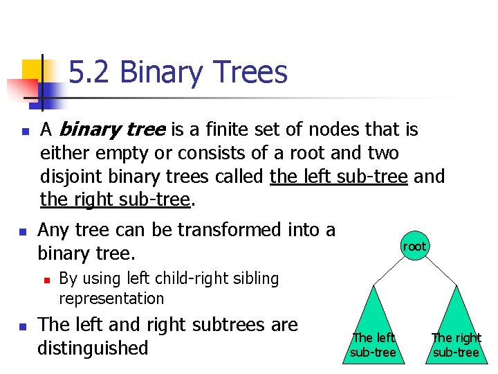 5. 2 Binary Trees n n A binary tree is a finite set of