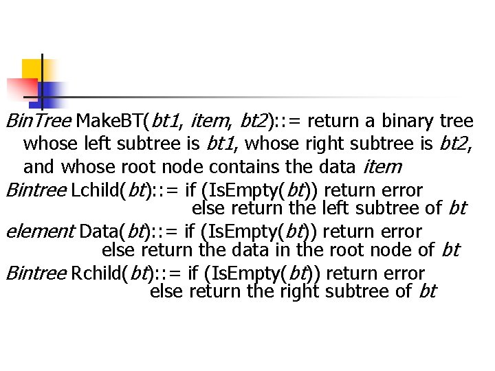 Bin. Tree Make. BT(bt 1, item, bt 2): : = return a binary tree