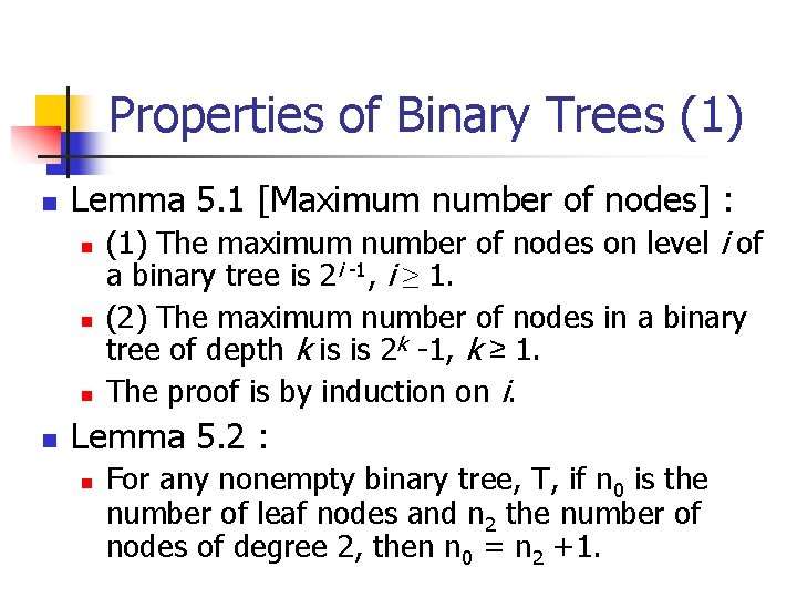 Properties of Binary Trees (1) n Lemma 5. 1 [Maximum number of nodes] :