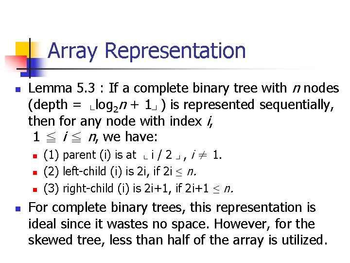 Array Representation n Lemma 5. 3 : If a complete binary tree with n