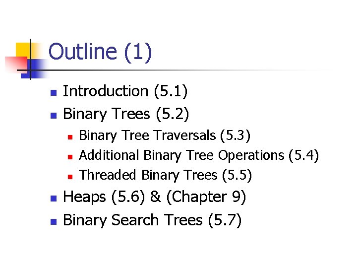Outline (1) n n Introduction (5. 1) Binary Trees (5. 2) n n n