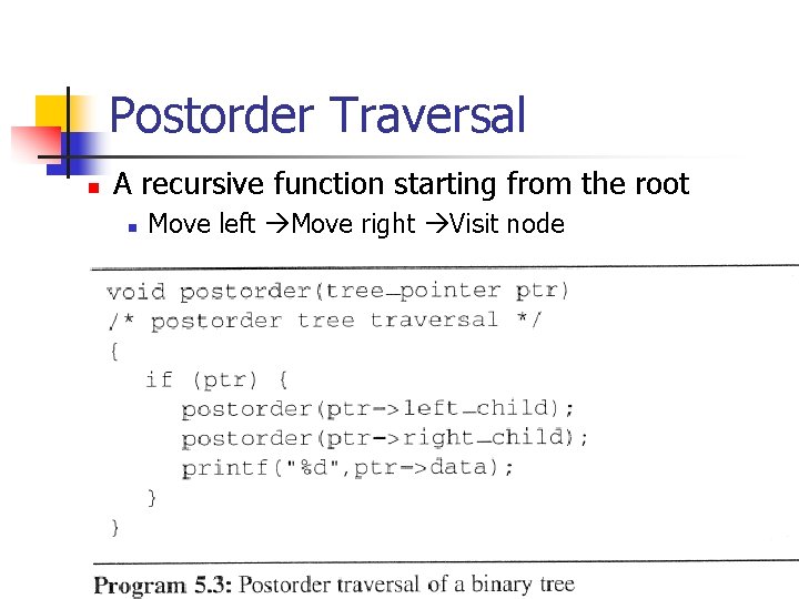 Postorder Traversal n A recursive function starting from the root n Move left Move