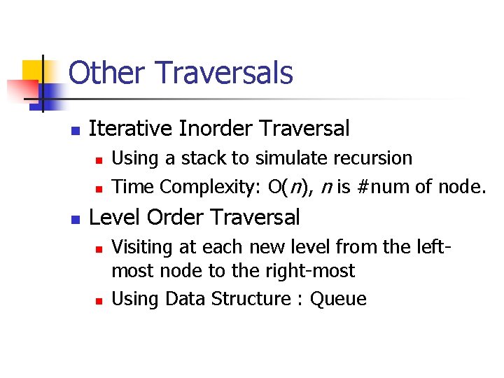Other Traversals n Iterative Inorder Traversal n n n Using a stack to simulate