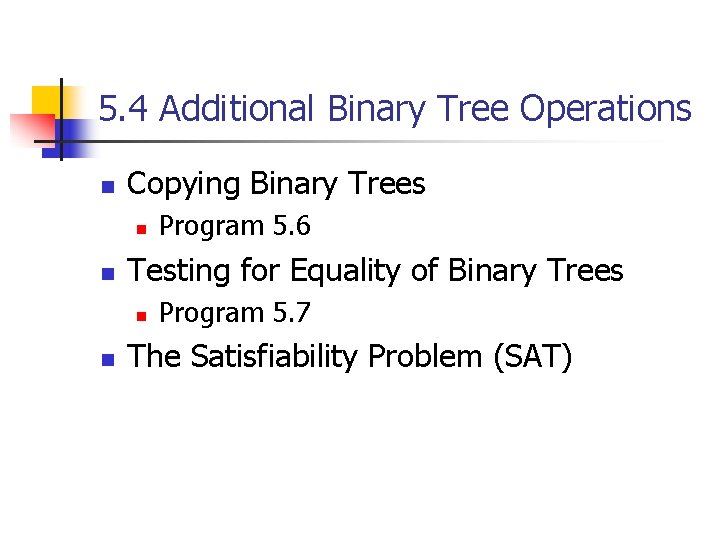 5. 4 Additional Binary Tree Operations n Copying Binary Trees n n Testing for