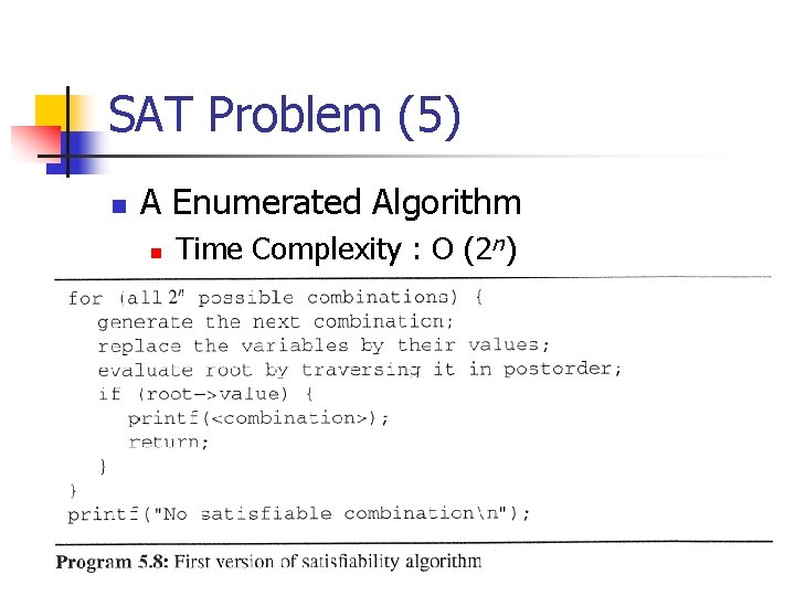 SAT Problem (5) n A Enumerated Algorithm n Time Complexity : O (2 n)