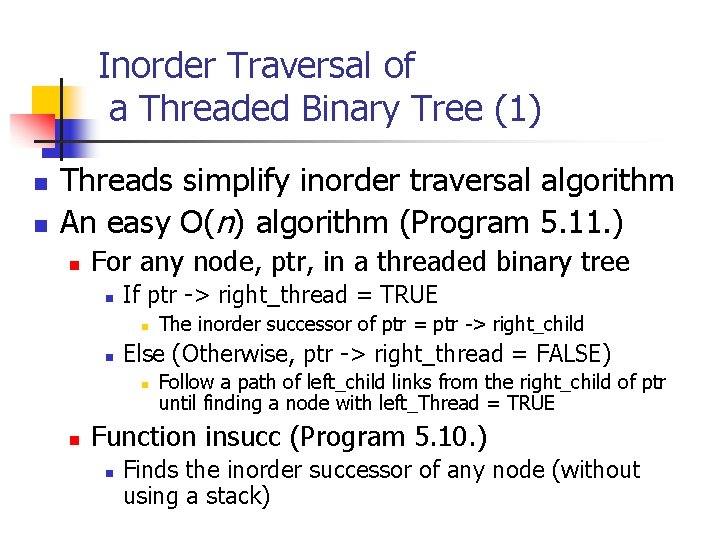 Inorder Traversal of a Threaded Binary Tree (1) n n Threads simplify inorder traversal
