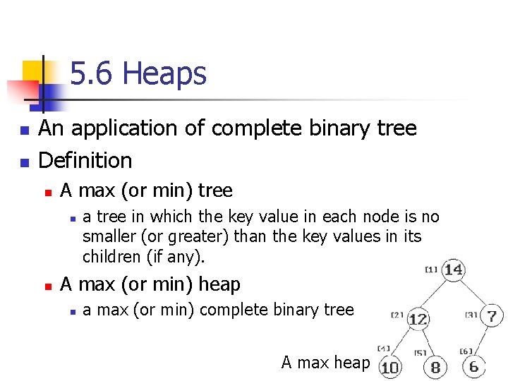 5. 6 Heaps n n An application of complete binary tree Definition n A
