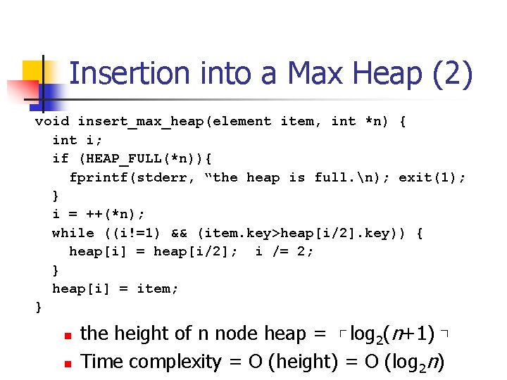 Insertion into a Max Heap (2) void insert_max_heap(element item, int *n) { int i;