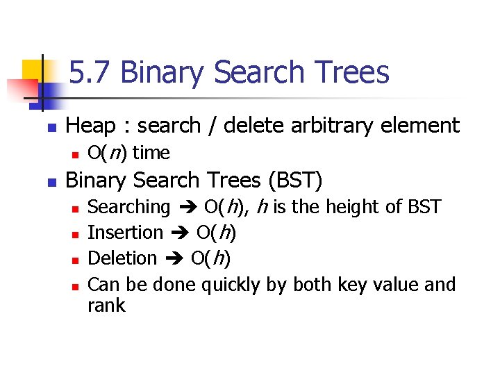 5. 7 Binary Search Trees n Heap : search / delete arbitrary element n