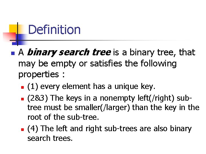 Definition n A binary search tree is a binary tree, that may be empty