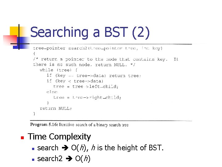 Searching a BST (2) n Time Complexity n n search O(h), h is the