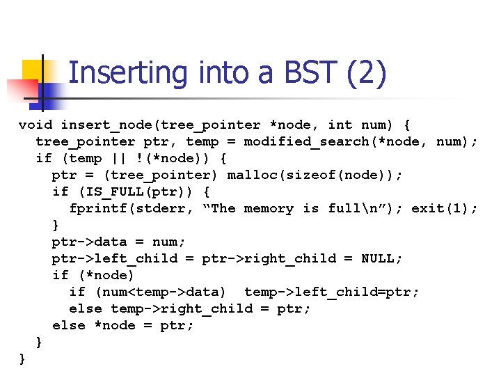 Inserting into a BST (2) void insert_node(tree_pointer *node, int num) { tree_pointer ptr, temp