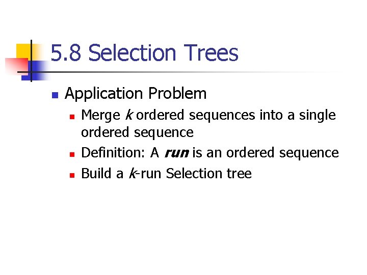 5. 8 Selection Trees n Application Problem n n n Merge k ordered sequences