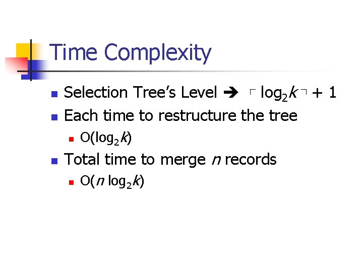 Time Complexity n n Selection Tree’s Level ┌ log 2 k ┐+ 1 Each