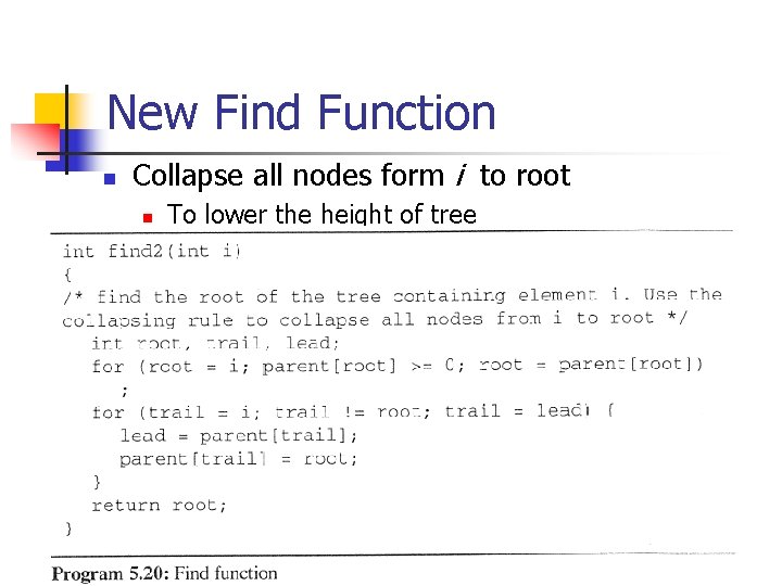 New Find Function n Collapse all nodes form i to root n To lower