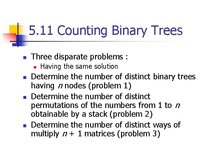 5. 11 Counting Binary Trees n Three disparate problems : n n Having the