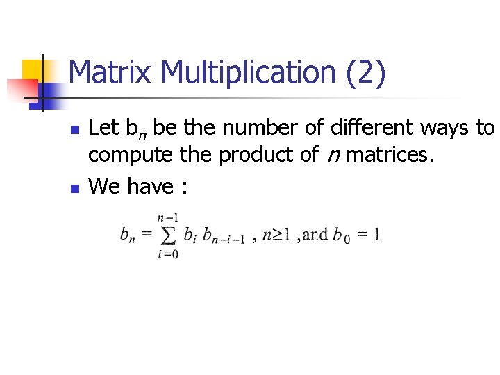 Matrix Multiplication (2) n n Let bn be the number of different ways to