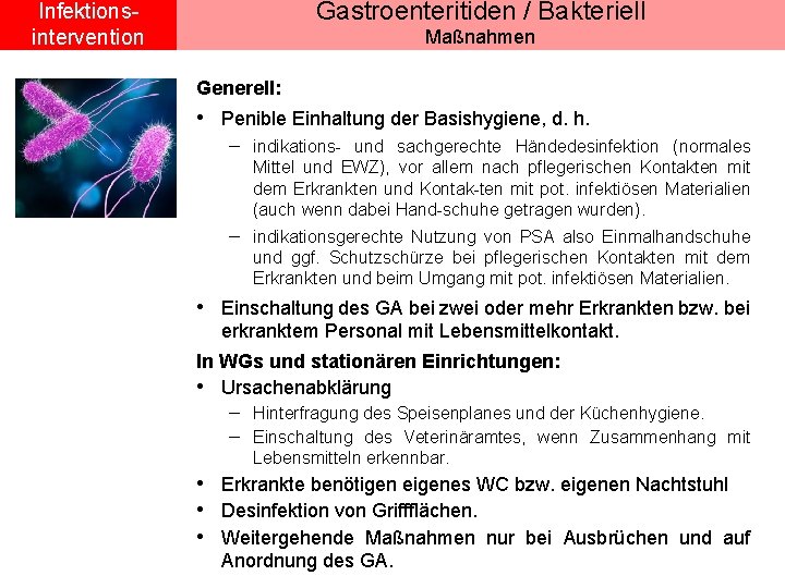 Gastroenteritiden / Bakteriell Infektionsintervention Maßnahmen Generell: • Penible Einhaltung der Basishygiene, d. h. -