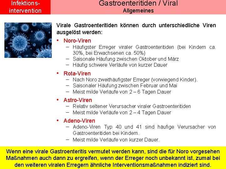 Gastroenteritiden / Viral Infektionsintervention Allgemeines Virale Gastroenteritiden können durch unterschiedliche Viren ausgelöst werden: •