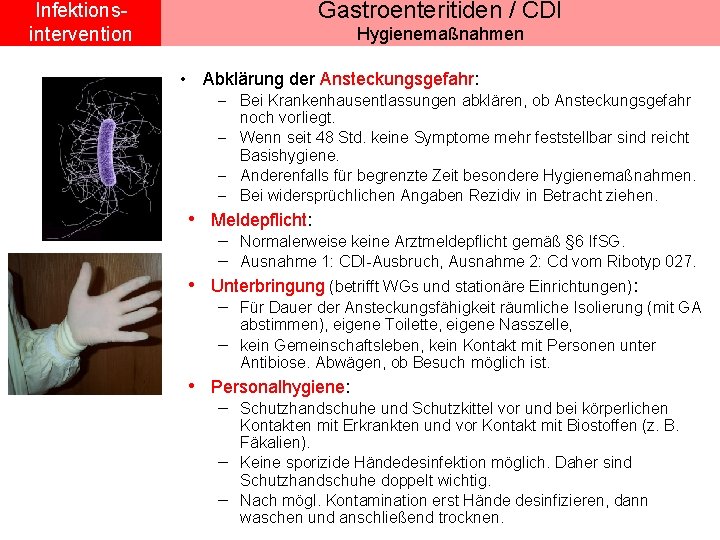 Gastroenteritiden / CDI Infektionsintervention Hygienemaßnahmen • Abklärung der Ansteckungsgefahr: - Bei Krankenhausentlassungen abklären, ob