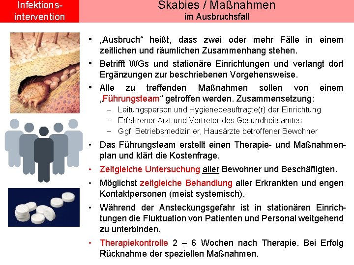 Skabies / Maßnahmen Infektionsintervention im Ausbruchsfall • „Ausbruch“ heißt, dass zwei oder mehr Fälle