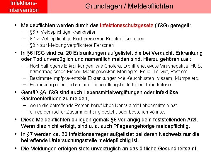 Infektionsintervention Grundlagen / Meldepflichten • Meldepflichten werden durch das Infektionsschutzgesetz (If. SG) geregelt: -