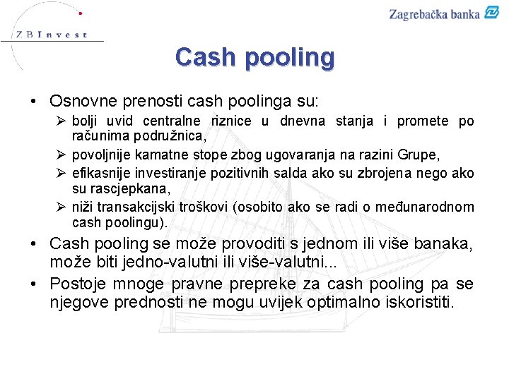 Cash pooling • Osnovne prenosti cash poolinga su: Ø bolji uvid centralne riznice u