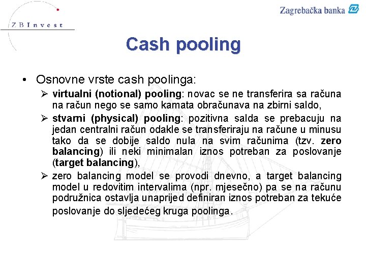 Cash pooling • Osnovne vrste cash poolinga: Ø virtualni (notional) pooling: novac se ne