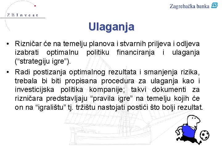 Ulaganja • Rizničar će na temelju planova i stvarnih priljeva i odljeva izabrati optimalnu