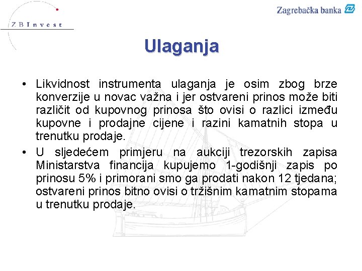 Ulaganja • Likvidnost instrumenta ulaganja je osim zbog brze konverzije u novac važna i