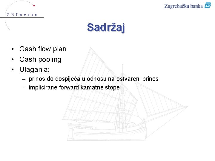 Sadržaj • Cash flow plan • Cash pooling • Ulaganja: – prinos do dospijeća